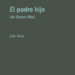 EL HIJO  (de Sharon Olds) de Iván Onia