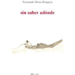 SIN SABER ADÓNDE por Fernando Mora Bongera